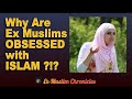 Why are exmuslims obsessed with islam