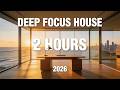 Deep Focus House 2026 — Flow State Session | 2 Hour Deep House for Work & Study
