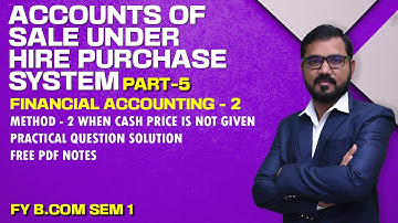 Accounts of Sale Under Hire Purchase System | F Y B Com Sem-1 | Financial Accounting-2 | Lecture 5
