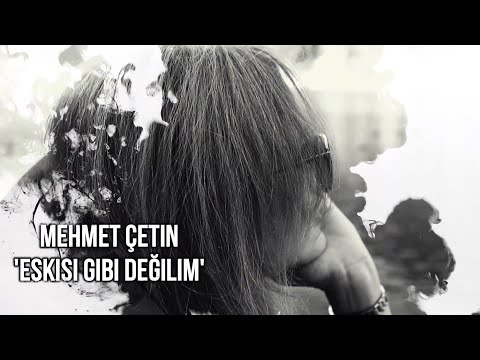 Mehmet ÇETİN '' Eskisi gibi değilim ben '' Official video