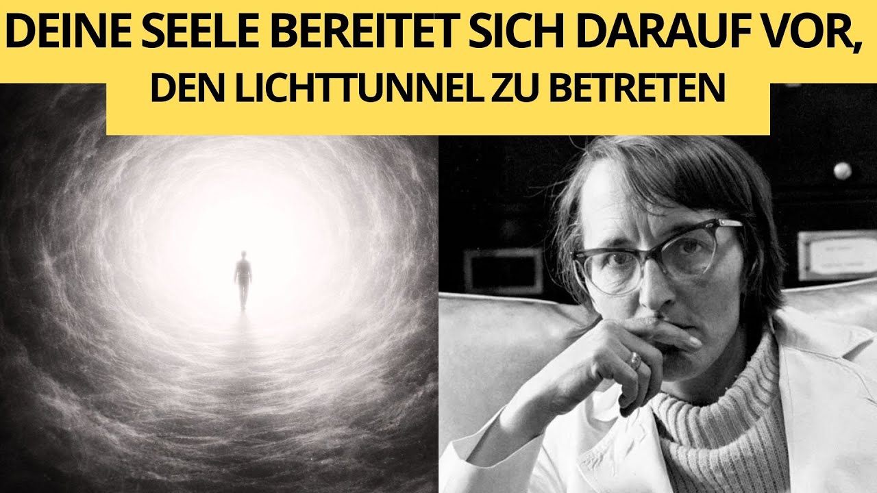 7 Zeichen,dass deine Seele sich dem Lichttunnel nähert - Elisabeth Kübler-Ross