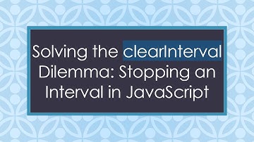 Solving the clearInterval Dilemma: Stopping an Interval in JavaScript