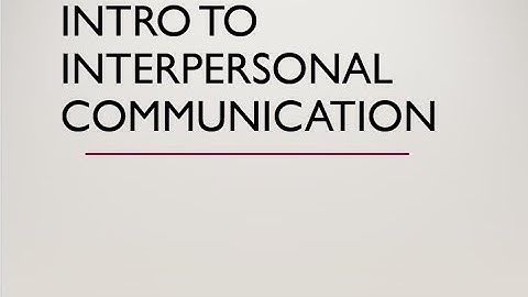 Intro to Interpersonal Communication