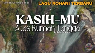 Kasih-Mu Atas Rumah Tangga (Official Lyrics Video) | Tube of Worship Songs - Lagu Rohani Terbaru
