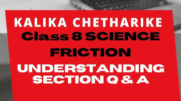 KALIKA CHETHARIKE || CLASS 8 SCIENCE || FRICTION || UNDERSTANDING SECTION Q & A