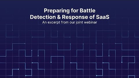 Preparing for Battle: Detection and Response of SaaS applications