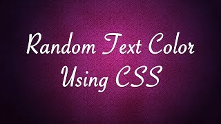 How to change text color randomly using CSS!?