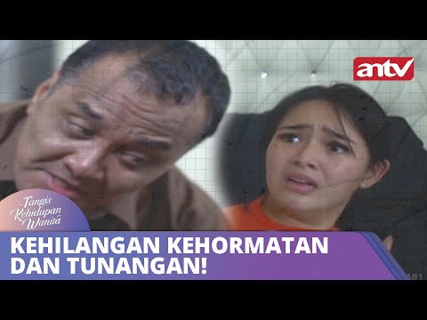 Kehilangan Kehormatan Dan Tunangan! | Tangis Kehidupan Wanita | ANTV Eps 01 08 Oktober 2018