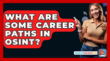 What Are Some Career Paths In OSINT? - SearchEnginesHub.com