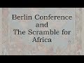 The Conference of Berlin and the Scramble for Africa -  The Story of Imperialism in Africa