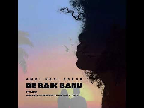 DE BAIK BARU - AMBI NAPI BOCOR feat. CHITOX REPOT, UNCLEPAY YEROO, DHINO BS (Official Audio)