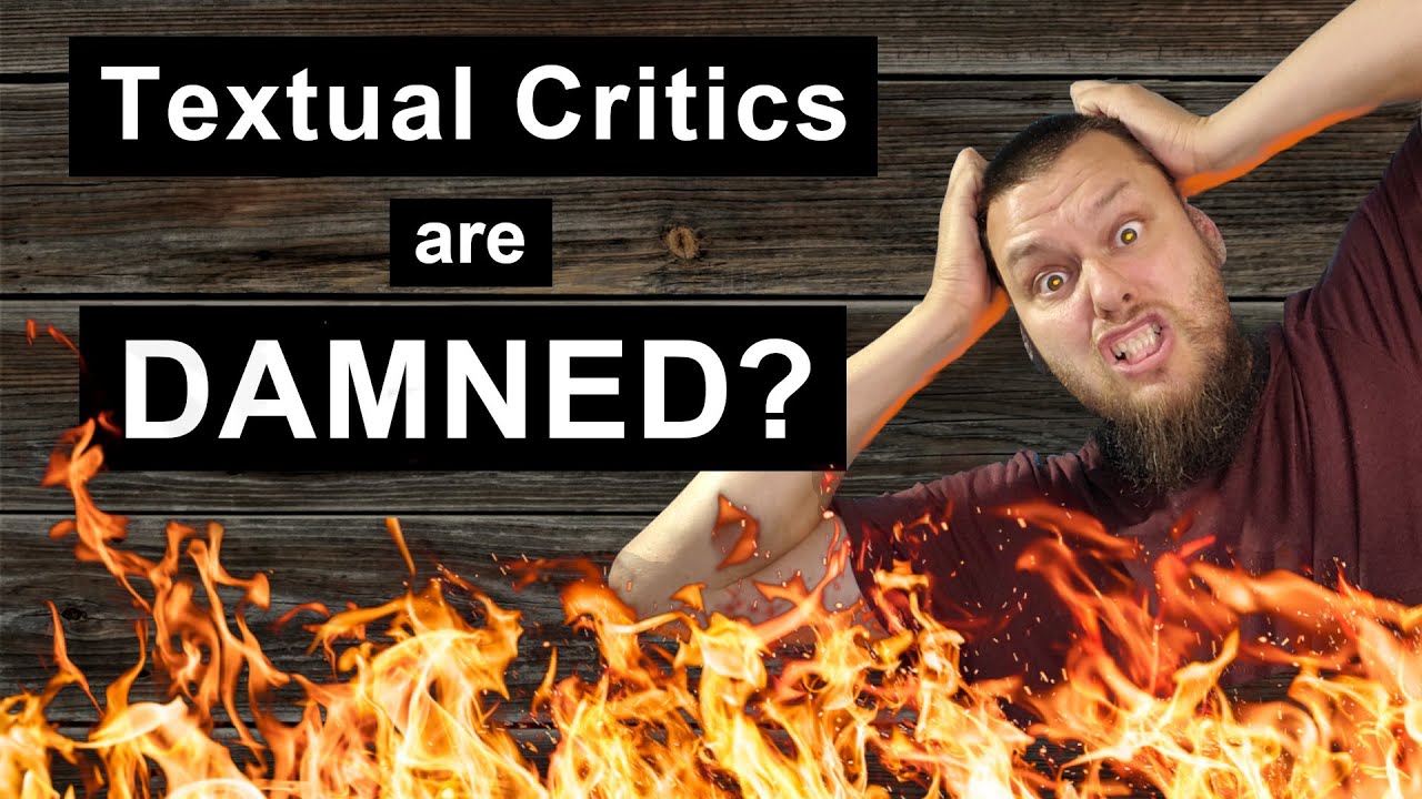 Are TEXT CRITICAL scholars condemned to HELL? 