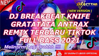 DJ BREAKBEAT KNIFE GRATATATA ANTRAX REMIX VERSI PALING TERBARU VIRAL TIK TOK FULL BASS 2021