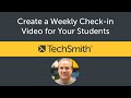 Create a Weekly Check In Video for Your Students