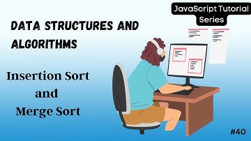 40 Sorting Algorithms Explained: Insertion Sort and Merge Sort | Step-by-Step Tutorial | DSA | JS