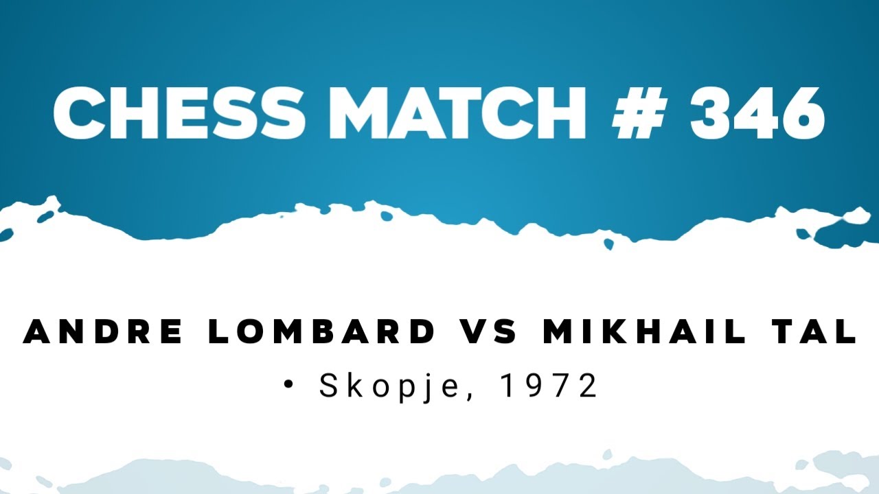 Andre Lombard vs Mikhail Tal • Skopje, 1972