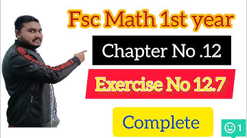Fsc Math Part 1||Chapter 12-Exercise 12.7||11Th Class Math||First year Math