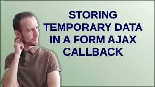 Celebrity Storing temporary data in a form AJAX callback Profile