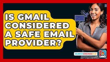 Is Gmail Considered A Safe Email Provider? - SearchEnginesHub.com