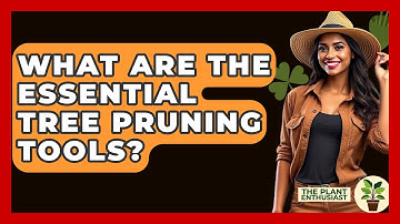What Are The Essential Tree Pruning Tools? - The Plant Enthusiast