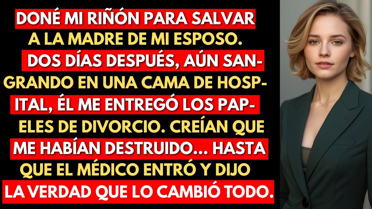 Doné mi riñón a mi suegra. Dos días después de la cirugía, mi esposo se divorció de mí. Pero ...