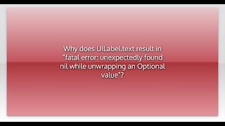 Why does UILabel.text result in “fatal error: unexpectedly found nil while unwrapping an Optiona...