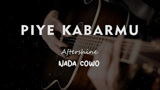 PIYE KABARMU // AFTERSHINE // KARAOKE GITAR AKUSTIK NADA COWO ( MALE )
