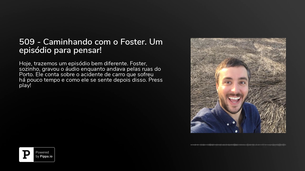 509 - Caminhando com o Foster. Um episódio para pensar!