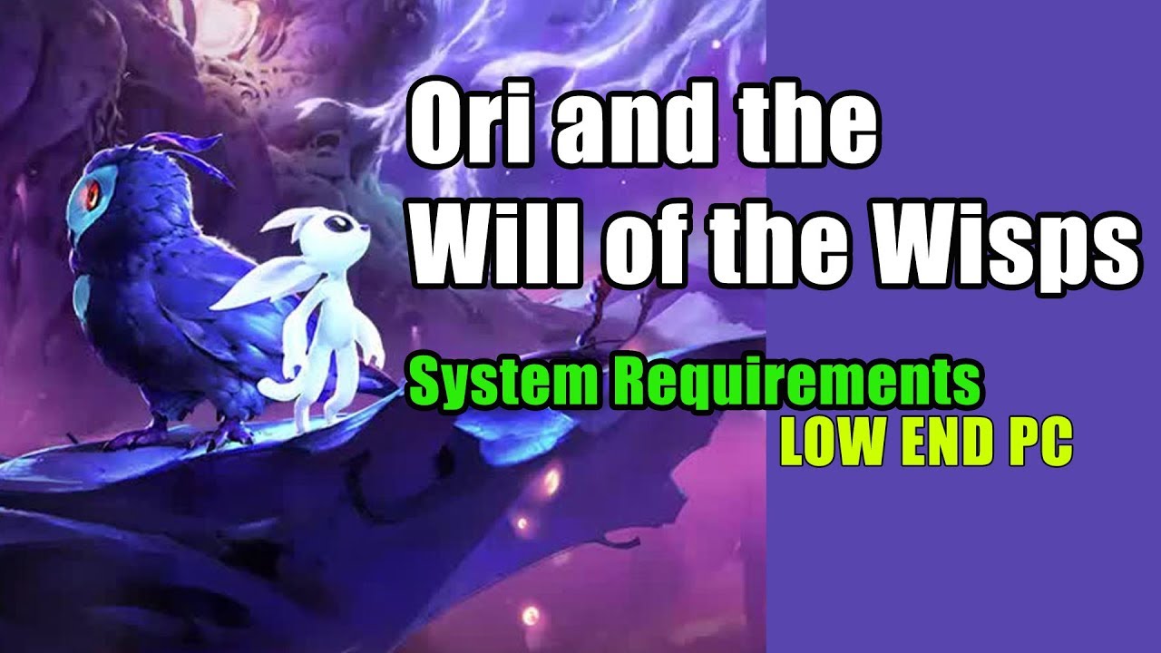 ori and the will of the wisps system requirements ori and the will of the wisps system requirements