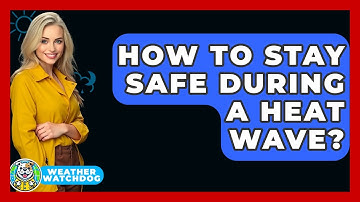 How To Stay Safe During A Heat Wave? - Weather Watchdog