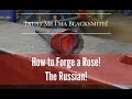 How to Forge a One Piece Rose! The Russian! Trust Me I'ma Blacksmith!