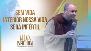 Sem vida interior nossa vida será infértil | Pregação | Acampamento de Vida Espiritual