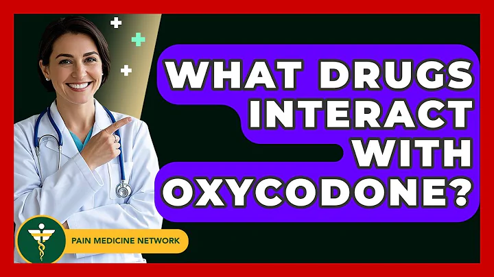 What Drugs Interact With Oxycodone? - Pain Medicine Network