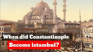 When did Constantinople become Istanbul?  Short animated history
