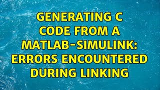 Generating C code from a Matlab-Simulink: errors encountered during linking