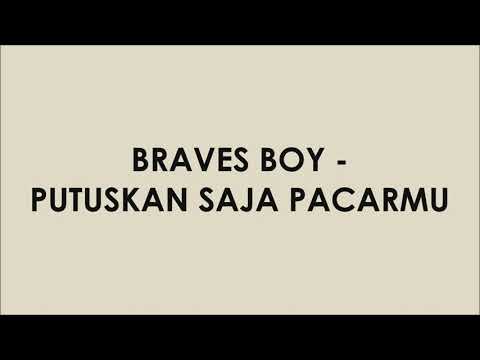 BRAVES BOY - PUTUSKAN SAJA PACARMU (Lyrics Video)