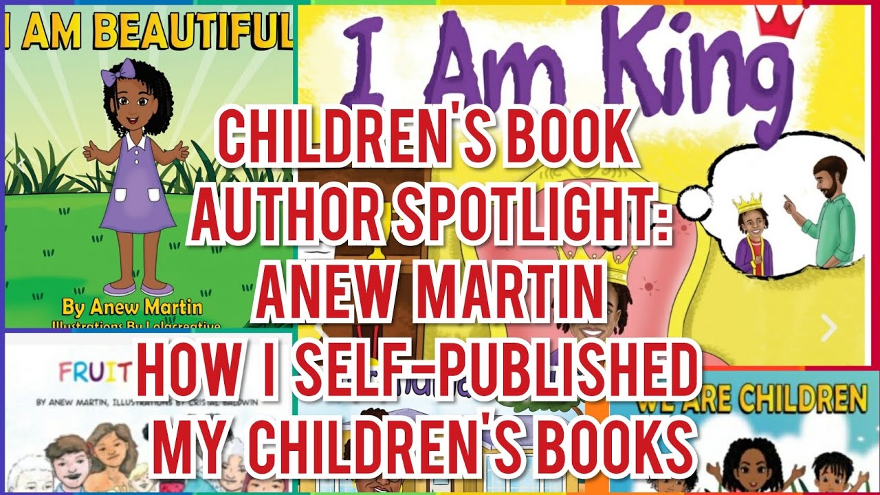 CHILDREN'S BOOK AUTHOR SPOTLIGHT:ANEW MARTIN-HOW I SELF-PUBLISHED MY