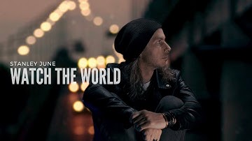 Watch The World (Reimagined) - Stanley June (Official Music Video)