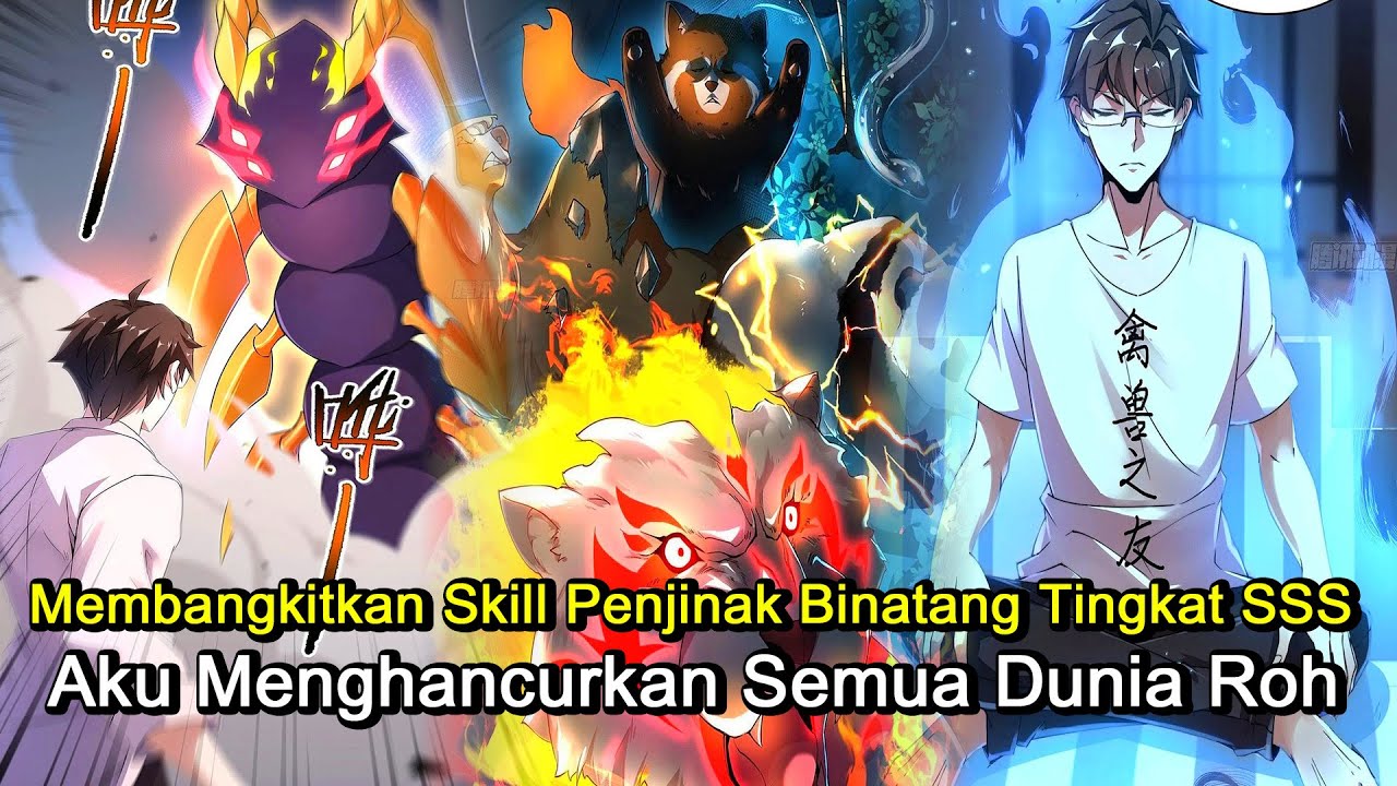 Membangkitkan Skill Penjinak Binatang Tingkat SS, Aku Menghancurkan Semua Dunia Roh |Ringkasan Komik