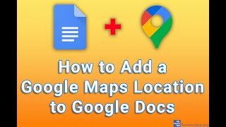 How to Add a Google Maps Location to Google Docs