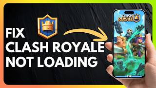How to Fix Clash Royale Not Loading