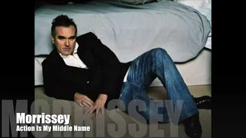 Morrissey - Action Is My Middle Name