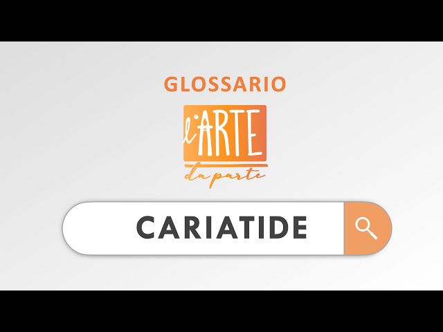 CARIATIDE - Il Glossario de l'ARTEdaParte 