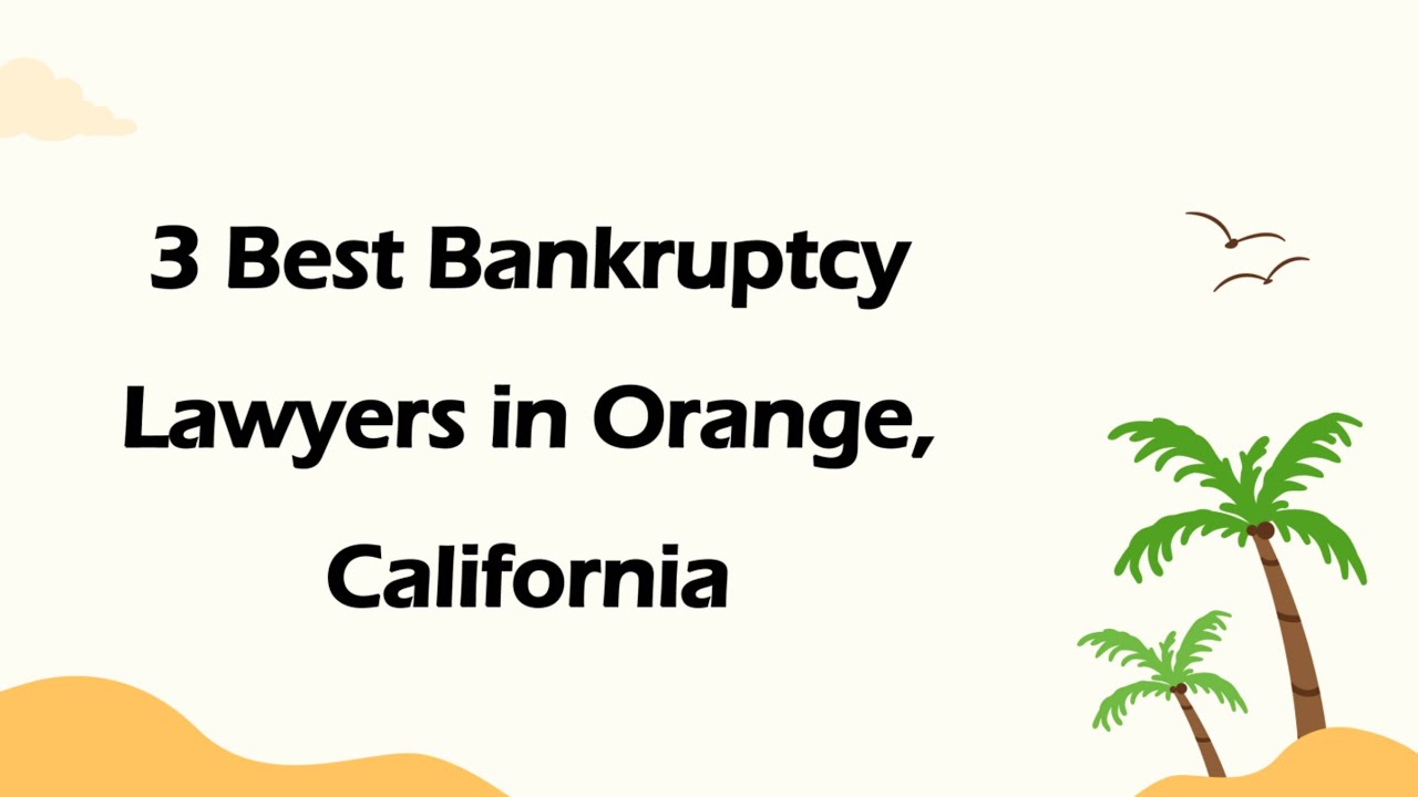 3 Best Bankruptcy Lawyers in Orange, California | Debt Relief Attorneys