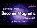 Everything you want will flow to you  i am magnetic