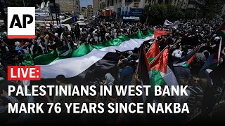 LIVE: Palestinians march in West Bank on 76th anniversary of Nakba
