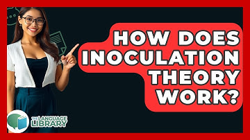 How Does Inoculation Theory Work? - The Language Library
