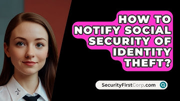 How To Notify Social Security Of Identity Theft? - SecurityFirstCorp.com