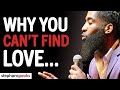 The 4 REASONS Why You Can't FIND LOVE! | Stephan Speaks