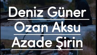 Deniz Güner & @ozanaksumusic - Azade Şirin 2022 Resimi